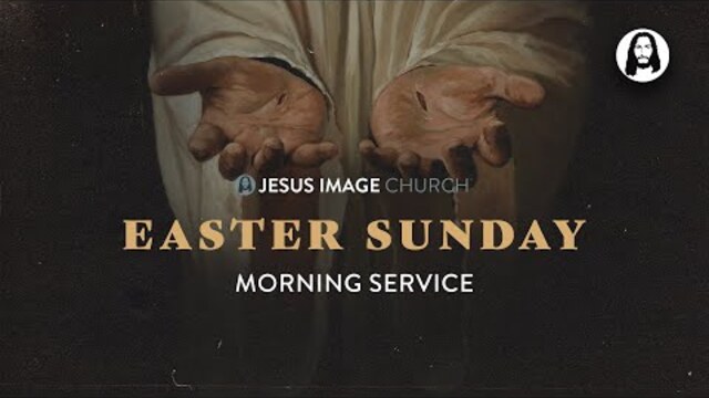 Easter Sunday Morning Service | April 17th, 2022
