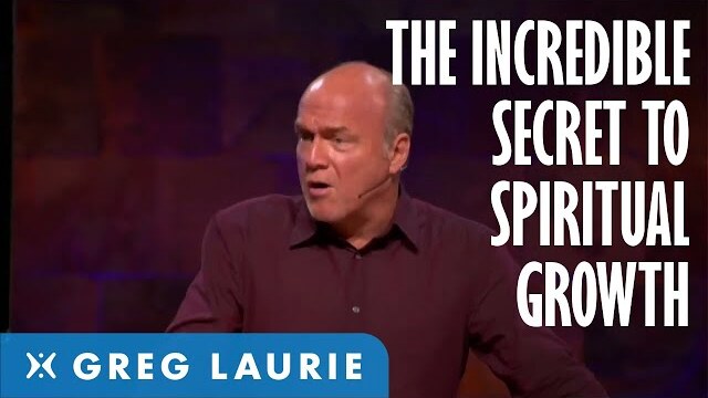 The Incredible Secret of Spiritual Growth: Part 3 (With Greg Laurie)