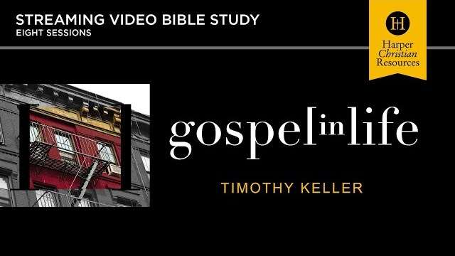 Gospel in Life Streaming Video Bible Study by Tim Keller | Promo