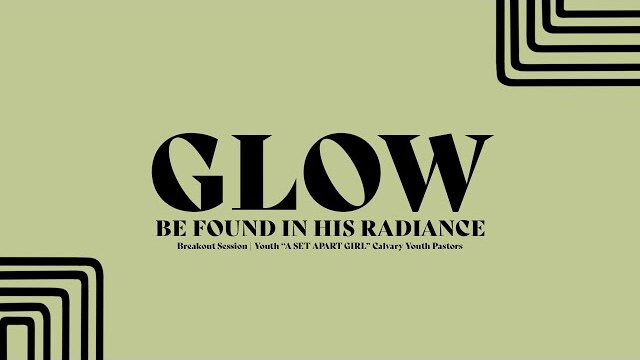 Glow Breakout Session | "A Set Apart Girl" Calvary Youth Pastors
