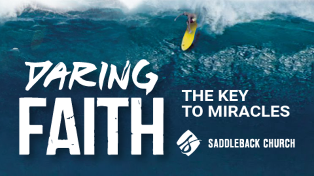 Daring Faith: The Key To Miracles | Saddleback Church