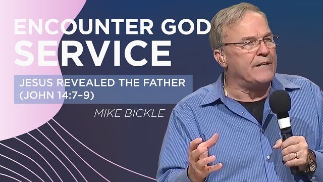 Jesus Revealed the Father (John 14:7–9) | Mike Bickle