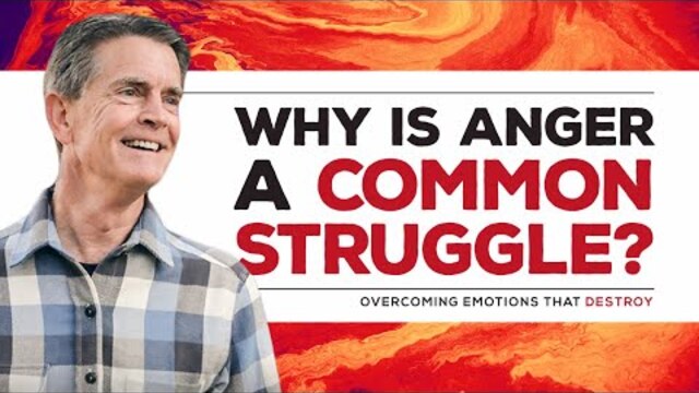 Overcoming Emotions That Destroy 2019 Series: Why Is Anger a Common Struggle? | Chip Ingram