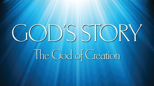 God's Story (1) - The God of Creation