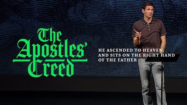 The Apostles' Creed (Part 7) - He Ascended to Heaven, and Sits on the Right Hand of the Father