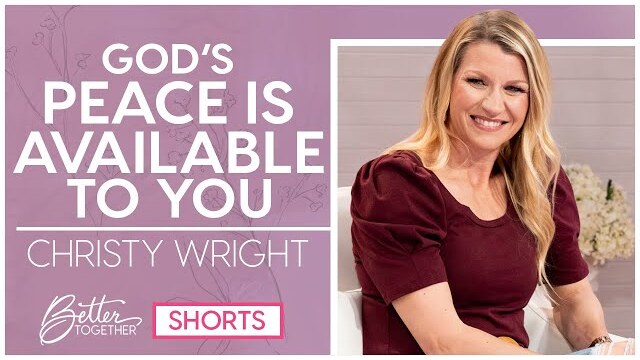 Christy Wright: What Does the Peace of God Feel Like?  | SHORTS | Better Together TV
