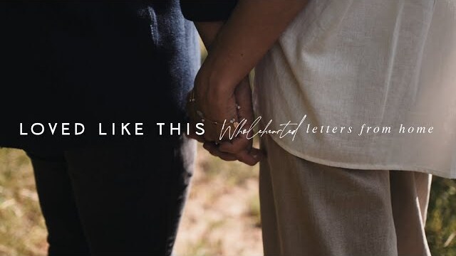 We Are Messengers - Loved Like This | Wholehearted: Letters from Home