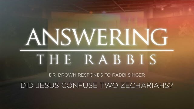 Did Jesus Confuse Two Zechariahs? Dr. Brown Responds to Rabbi Singer