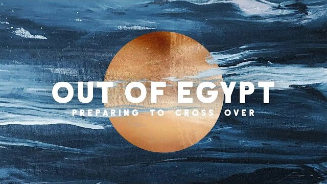 Out Of Egypt: Preparing to Cross Over: Week Two // Pastor Lee Cummings
