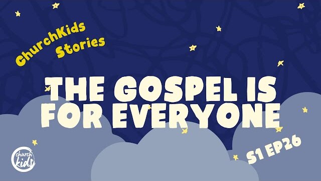 ChurchKids Stories: The Gospel Is for Everyone