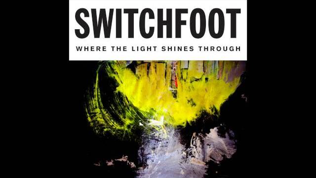 "Where The Light Shines Through" Album | Switchfoot