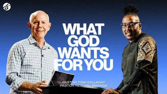 What God Wants for You| Tom Holladay and Reward Sibanda