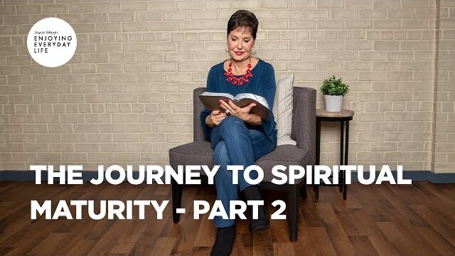 The Journey to Spiritual Maturity - Part 2 | Joyce Meyer | Enjoying Everyday Life Teaching Moments