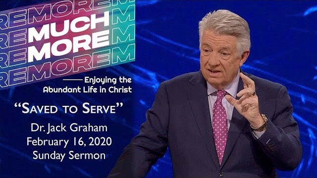 February 16, 2020 | Dr. Jack Graham | Saved to Serve | Ephesians 2:1-10 | Sunday Sermon