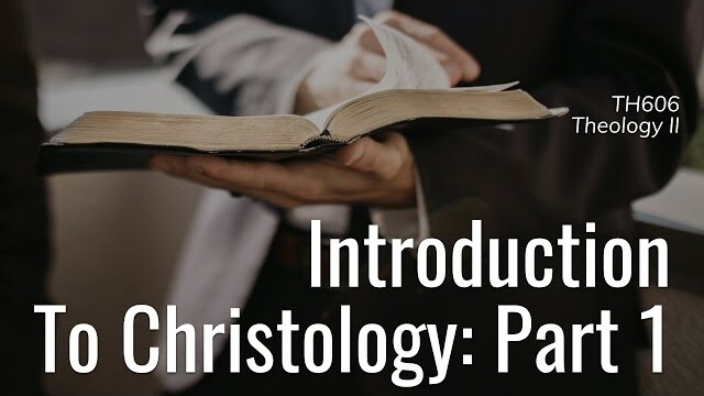 TH606 Theology II | Introduction to Christology: Part 1 | Dr. Peter Sammons