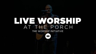 The Porch Worship | Hayden Browning August 21st, 2018