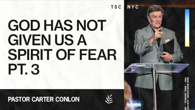 God Has Not Given Us A Spirit of Fear Pt. 3 | Carter Conlon