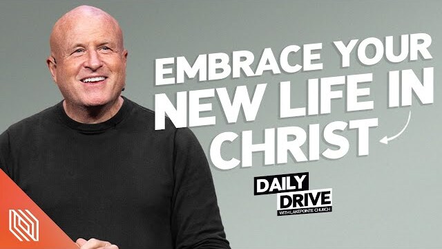 Ep. 80 🎙️ Embrace Your New Life In Christ // The Daily Drive with Lakepointe Church