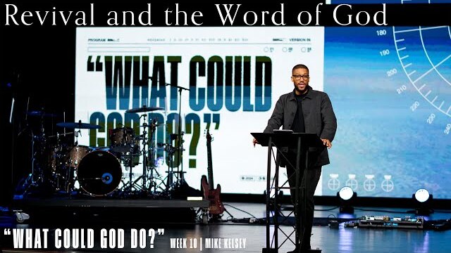 Revival and The Word of God (Nehemiah 8) || What Could God Do? || Mike Kelsey