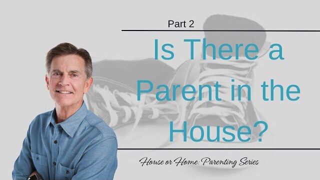 House or Home Parenting Series: Is there a Parent in the House?, Part 2 | Chip Ingram
