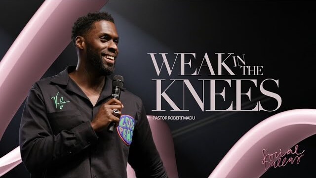 "Weak in the Knees" | Pastor Robert Madu | Social Dallas