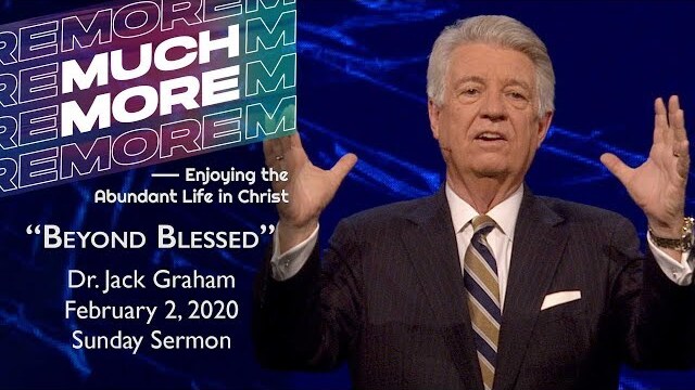 February 2, 2020 | Dr. Jack Graham | Beyond Blessed | Ephesians 1:1-14 | Sunday Sermon