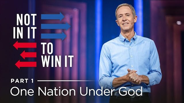 Not In It To Win It, Part 1: One Nation Under God // Andy Stanley
