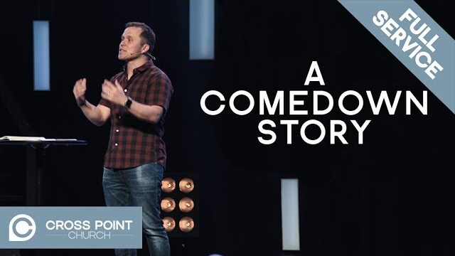 A COMEDOWN STORY | The Comeback Wk. 4 | Cross Point Church