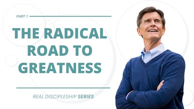 Real Discipleship Series: The Radical Road to Greatness, Part 1 | Chip Ingram