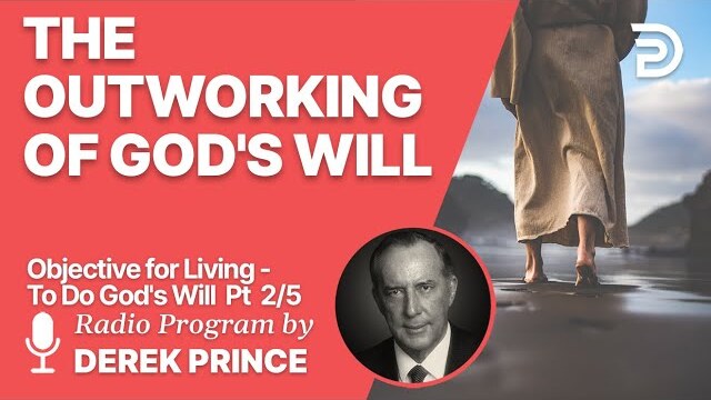 Objective for Living - To Do God's Will 2 of 5 - The Outworking of God's Will