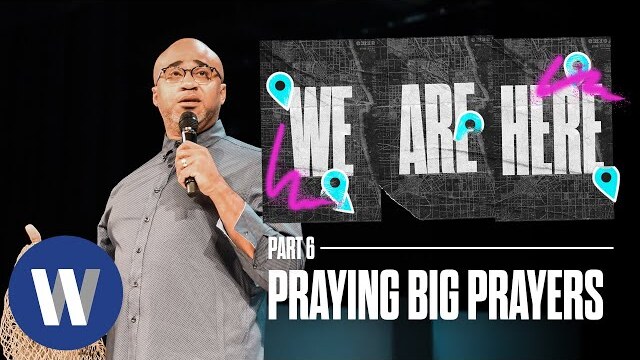We Are Here: Praying Big Prayers | Albert Tate