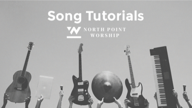Song Tutorials | North Point Worship