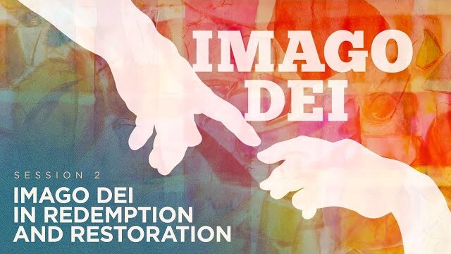 Imago Dei in Redemption and Restoration | Session 2