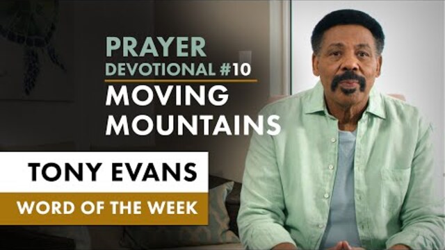 Praying to Move Mountains | Dr. Tony Evans - Igniting Kingdom Prayer Devotional #10