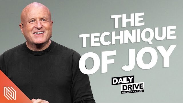 Ep. 37 🎙️The Technique of Joy // The Daily Drive with Lakepointe Church