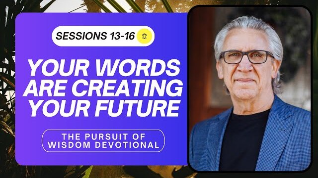 The Power of Your Words - Bill Johnson Devotional, The Pursuit of Wisdom, Sessions 13-16