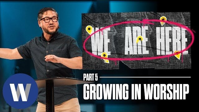 We Are Here: Growing in Worship | Eugene Cho