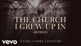 Tasha Cobbs Leonard - The Church I Grew Up In (Reprise) [Official Audio]