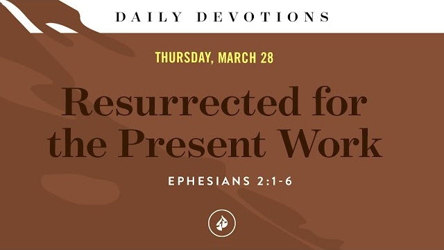 Resurrected for the Present Work – Daily Devotional