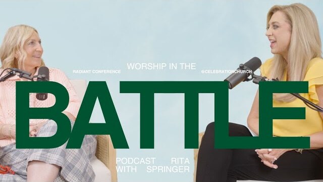 Worship in the Battle | Podcast w/ Rita Springer & Pastor Lori Champion | Celebration Church
