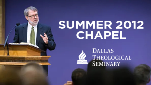 Summer 2012 Chapel | Dallas Theological Seminary