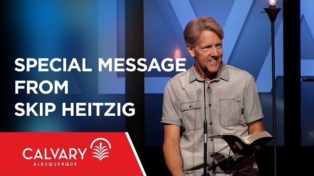 Special Message from Skip Heitzig