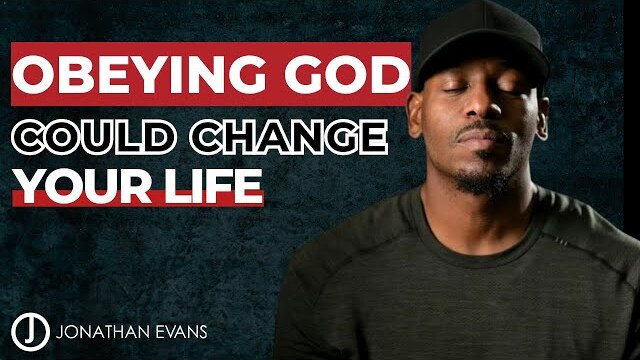 Your Obedience Could Change Your Life and the Lives of Everyone Around You | Jonathan Evans