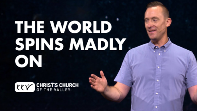 The World Spins Madly On | Christ's Church of The Valley