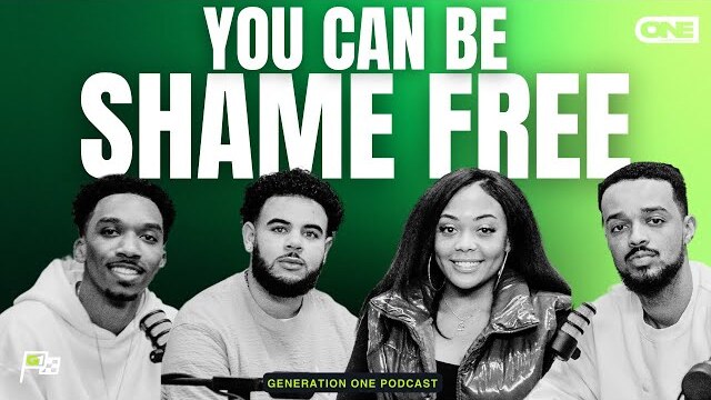 YOU Can Be Shame Free! - Generation ONE Podcast