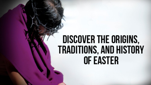 Discover the Origins, Traditions, and History of Easter