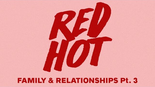 Red Hot // Family and Relationships // Part 3 // Pastor Lee Cummings