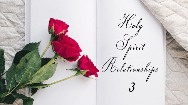 Holy Spirit Relationships PART 3