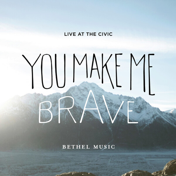You Make Me Brave | Bethel Music