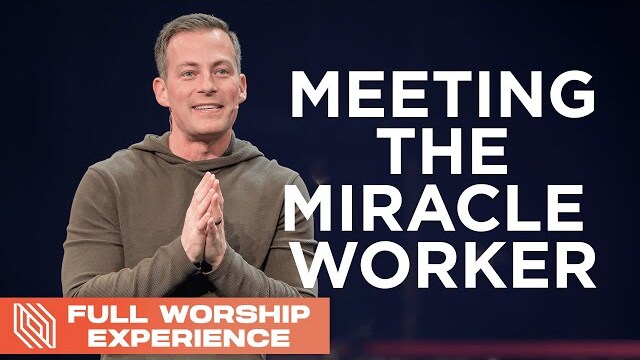 Meeting the Miracle Worker // Pastor Josh Howerton // Full Worship Experience